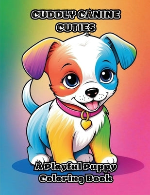 Cuddly Canine Cuties: A Playful Puppy Coloring Book by Colorzen