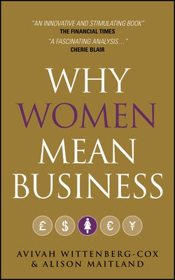 Why Women Mean Business: Understanding the Emergence of Our Next Economic Revolution by Wittenberg-Cox, Avivah