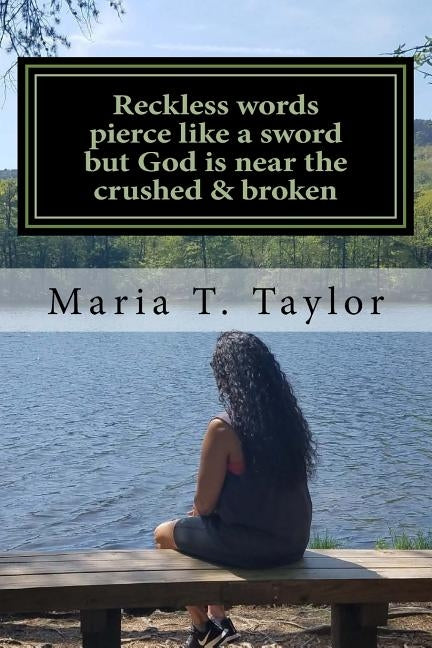 Reckless words pierce like a sword but God is near the crushed & broken: Reckless words pierce like a sword but God is near the crushed & broken by Taylor, Maria T.