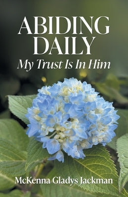 Abiding Daily: My Trust is in Him by Jackman, McKenna Gladys