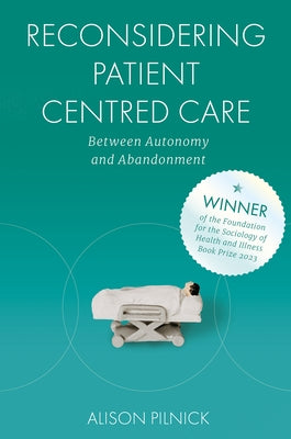 Reconsidering Patient Centred Care: Between Autonomy and Abandonment by Pilnick, Alison