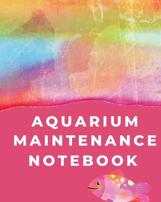 Aquarium Maintenance Notebook: Pet Fish Aquarium Journal by Placate, Holly