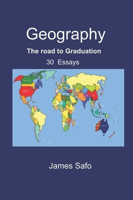 Geography: The road to Graduation: 30 Essays by Safo, James