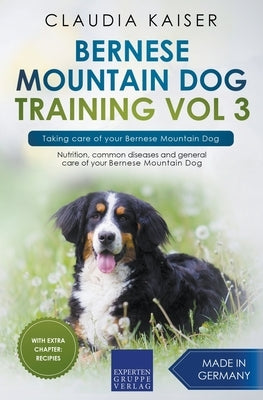 Bernese Mountain Dog Training Vol 3 - Taking care of your Bernese Mountain Dog by Kaiser, Claudia