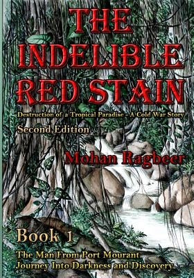 The Indelible Red Stain: The destruction of a tropical paradise: A cold war story by Ragbeer, Mohan
