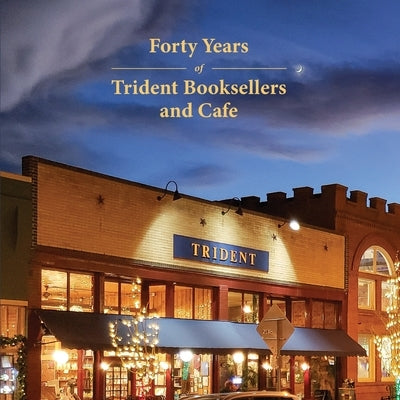 Forty Years of Trident Booksellers and Cafe by Whitman, Liz