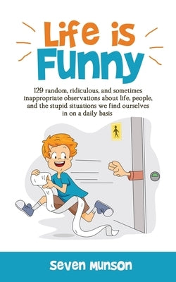 Life is Funny: Adult comedy book filled with funny short stories about the humorous world we live in by Munson, Seven