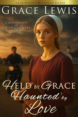 Held by Grace, Haunted by Love: Inspirational Amish Romance by Lewis, Grace