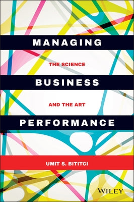 Managing Business Performance: The Science and the Art by Bititci, Umit S.
