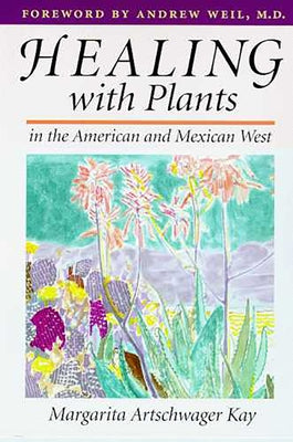Healing with Plants in the American and Mexican West by Kay, Margarita Artschwager