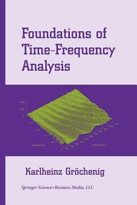 Foundations of Time-Frequency Analysis by Gröchenig, Karlheinz