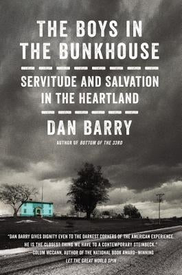 The Boys in the Bunkhouse: Servitude and Salvation in the Heartland by Barry, Dan