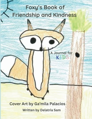 Foxy's Book of Friendship and Kindness: A Journal for Kids by Sam, Delatria
