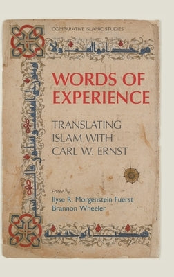 Words of Experience: Translating Islam with Carl W. Ernst by Fuerst, Ilyse Morgenstein