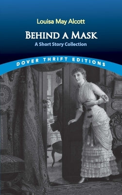 Behind a Mask: A Short Story Collection by Alcott, Louisa May
