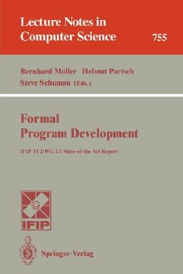 Formal Program Development: Ifip Tc2/Wg 2.1 State-Of-The-Art Report by Möller, Bernhard
