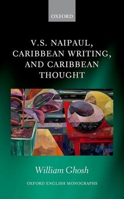 V.S. Naipaul, Caribbean Writing, and Caribbean Thought by Ghosh, William