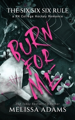 Burn For Me: A RH College Hockey Romance by Adams, Melissa