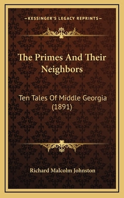 The Primes And Their Neighbors: Ten Tales Of Middle Georgia (1891) by Johnston, Richard Malcolm