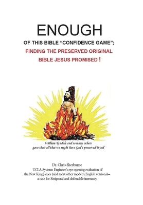 Enough of This Bible "Confidence Game": Finding the Preserved Original Bible Jesus Promised! by Sherburne, Chris