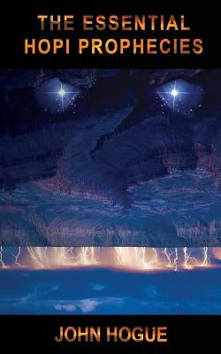 The Essential Hopi Prophecies by Hogue, John