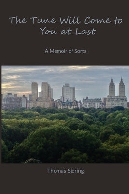 The Tune Will Come to You at Last: A Memoir of Sorts by Siering, Thomas
