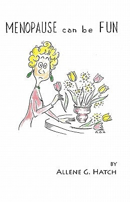 Menopause Can Be Fun by Hatch, Allene G.