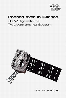 Passed Over in Silence. on Wittgenstein's Tractatus and Its System by Does, Van Der Jaap