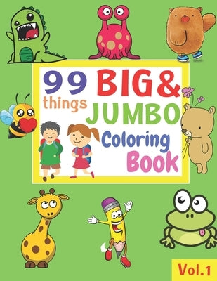 99 Things BIG & JUMBO Coloring Book: 99 Coloring Pages!, Easy, LARGE, GIANT Simple Picture Coloring Books for Toddlers, Kids Ages 2-4, Early Learning, by Mora, Diana