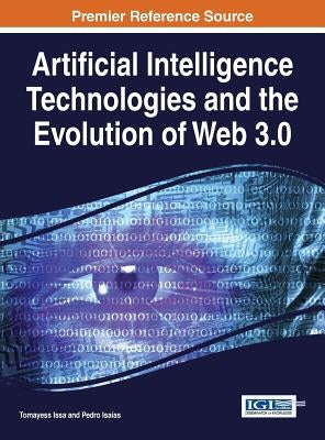 Artificial Intelligence Technologies and the Evolution of Web 3.0 by Issa, Tomayess