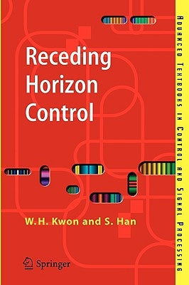 Receding Horizon Control: Model Predictive Control for State Models by Kwon, Wook Hyun