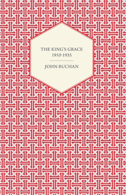 The King's Grace 1910-1935 by Buchan, John