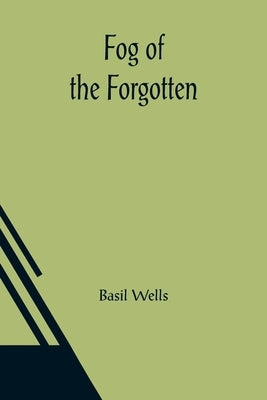 Fog of the Forgotten by Wells, Basil