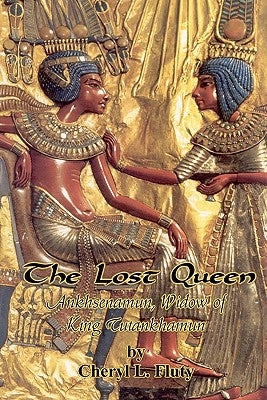 The Lost Queen: Ankhsenamun, Widow of King Tutankhamun by Fluty, Cheryl L.