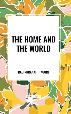 The Home and the World by Tagore, Rabindranath