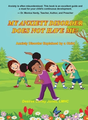 My Anxiety Disorder Does Not Have Me!: Anxiety Disorder Exlained by a Child by Jones, Desiree Corley