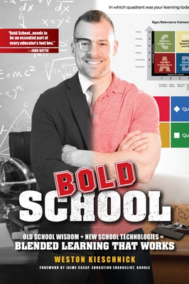 Icle Bold School: Old School Wisdom+new Technologies = Blended Learning Thatworks: Bold School: Old School Wisdom + New Technologies = Blended Learnin by Kieschnick, Weston