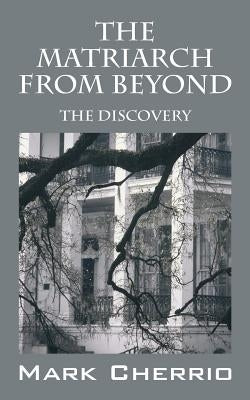 The Matriarch From Beyond: The Discovery by Cherrio, Mark