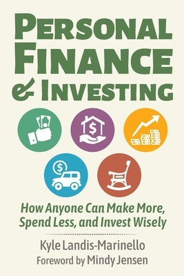 Personal Finance and Investing: How Anyone Can Make More, Spend Less, and Invest Wisely by Landis-Marinello, Kyle