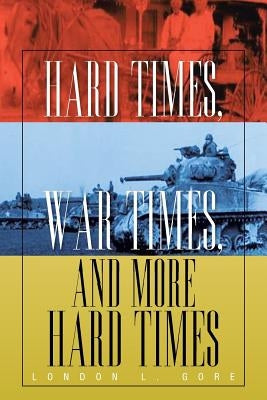 Hard Times, War Times, and More Hard Times by Gore, London L.