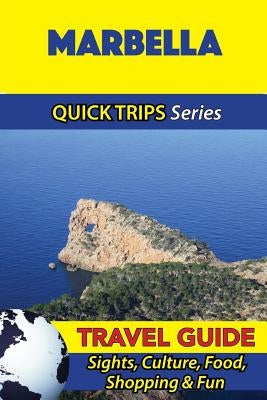 Marbella Travel Guide (Quick Trips Series): Sights, Culture, Food, Shopping & Fun by Whittle, Shane