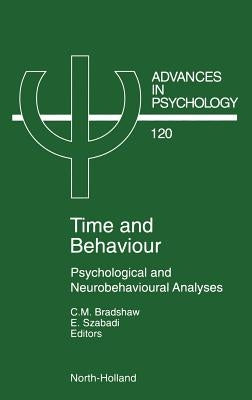 Time and Behaviour: Psychological and Neurobehavioural Analyses Volume 120 by Bradshaw, C. M.
