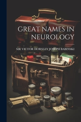 Great Names in Neurology by Joseph Babinski, Victor Horsley