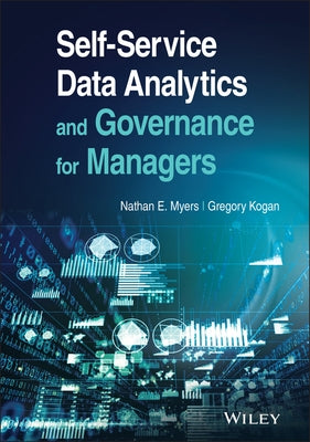 Self-Service Data Analytics and Governance for Managers by Myers, Nathan E.