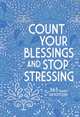 Count Your Blessings and Stop Stressing: 365 Daily Devotions by Comfort, Ray