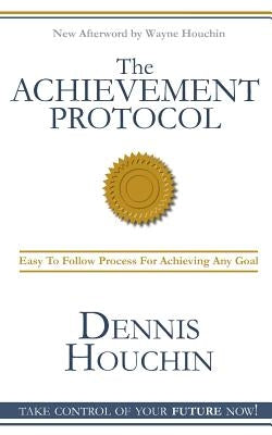 The Achievement Protocol by Houchin, Dennis W.