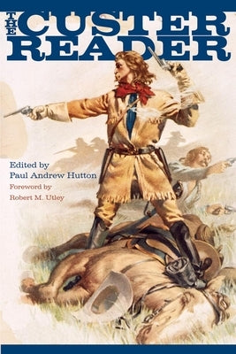 The Custer Reader by Hutton, Paul Andrew