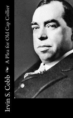 A Plea for Old Cap Collier by Cobb, Irvin S.