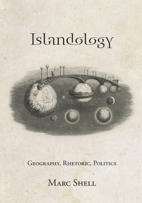 Islandology: Geography, Rhetoric, Politics by Shell, Marc