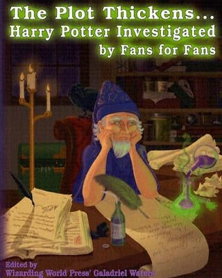 The Plot Thickens... Harry Potter Investigated by Fans for Fans by Waters, Galadriel